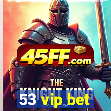 53 vip bet